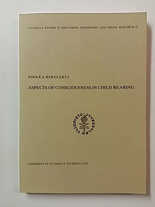 Aspects of consciousness in child rearing - Hirsjärvi Sirkka | Antikvaari Kirja- ja Lehtilinna / Raimo Kreivi | Osta Antikvaarista - Kirjakauppa verkossa