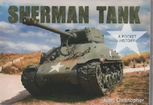 Sherman Tank: A Pocket History - Christopher John | Antikvaari Kirja- ja Lehtilinna / Raimo Kreivi | Osta Antikvaarista - Kirjakauppa verkossa