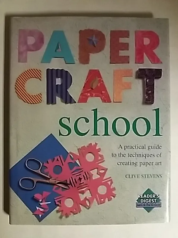 Paper craft school - A practical guide to the techniques of creating paper art - Stevens Clive | Antikvaari - kirjakauppa verkossa