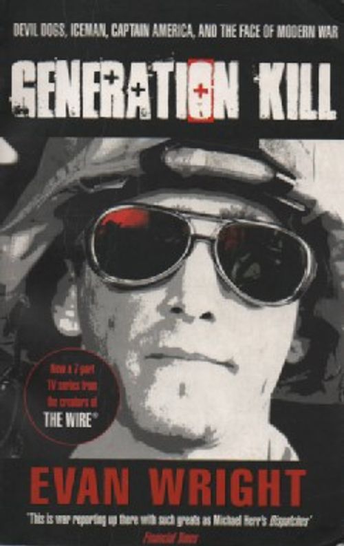 Generation Kill: Devil Dogs, Iceman, Captain America, and the New Face of American War - Wright Evan | Antikvaari Kirja- ja Lehtilinna / Raimo Kreivi | Osta Antikvaarista - Kirjakauppa verkossa