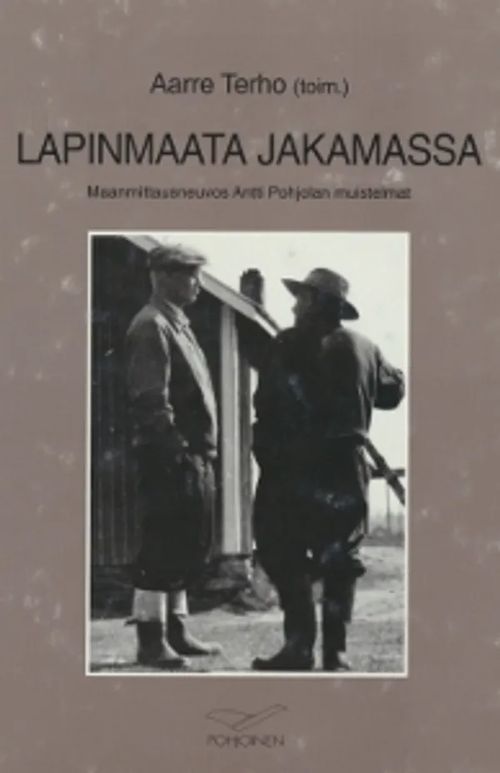 Lapinmaata jakamassa - Maanmittausneuvos Antti Pohjolan muistelmat  (Signeeraus) - Terho Aarre (toim.) | Salpakirja Oy | Osta Antikvaarista -