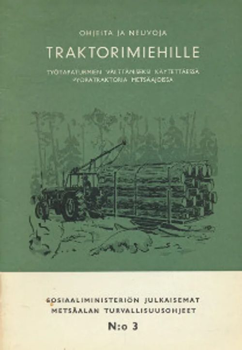 Ohjeita ja neuvoja traktorimiehille, Sosiaaliministeriön julkaisemat metsäalan turvallisuusohjeet N:o 3 | Salpakirja Oy / Kirjaspotti | Osta Antikvaarista - Kirjakauppa verkossa