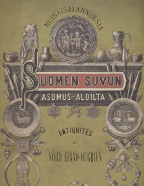 Muinaisjäännöksiä Suomen suvun asumus-aloilta Antiquites du Nord Finno-Ougrien - Aspelin J.R. | Salpakirja Oy / Kirjaspotti | Osta Antikvaarista - Kirjakauppa verkossa