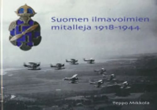 Suomen ilmavoimien mitalleja 1918-1944 - Mikkola Teppo | Salpakirja Oy / Kirjaspotti | Osta Antikvaarista - Kirjakauppa verkossa