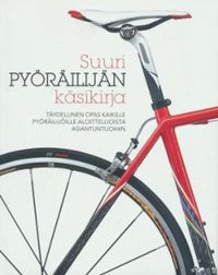 Tuotekuva Suuri pyöräilijän käsikirja : täydellinen opas kaikille pyöräilijöille aloittelijoista asiantuntijoihin