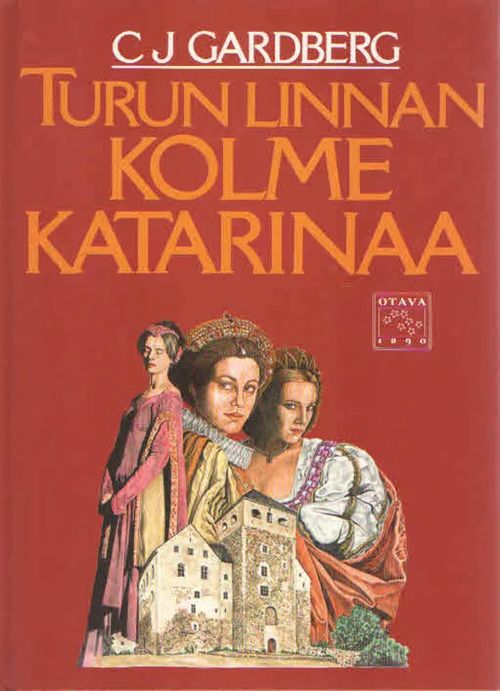 Turun linnan kolme Katariinaa - Gardberg C.J. | Antikvaarinen Kirjakauppa Kvariaatti | Osta Antikvaarista - Kirjakauppa verkossa