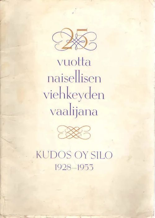 25 vuotta naisellisen viehkeyden vaalijana. Kudos Oy Silo 1928-1953 | Antikvaarinen Kirjakauppa Kvariaatti | Osta Antikvaarista - Kirjakauppa verkossa