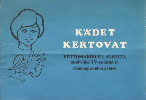 Kädet kertovat. Viittomakielen alkeita. Oppivihko TV-kursiin ja ryhmäopiskelun avuksi | Antikvaarinen Kirjakauppa Kvariaatti | Osta Antikvaarista - Kirjakauppa verkossa