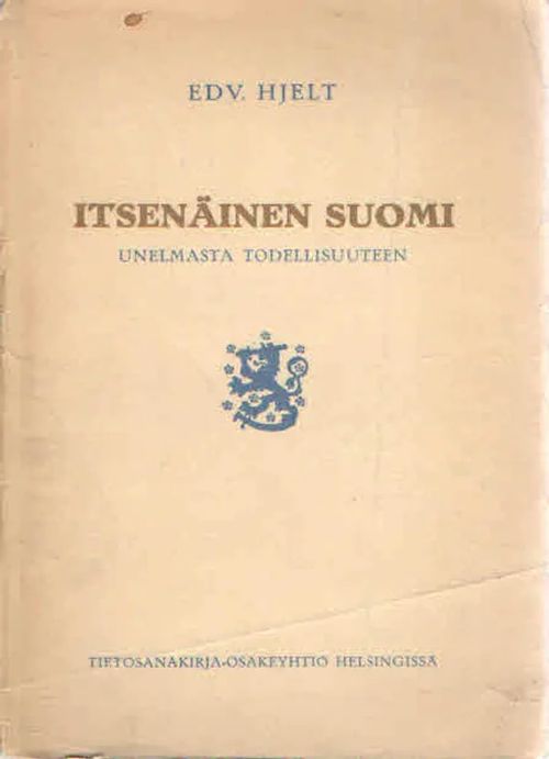 Itsenäinen Suomi, unelmasta todellisuuteen - Hjelt Edv. | Antikvaarinen Kirjakauppa Kvariaatti | Osta Antikvaarista - Kirjakauppa verkossa