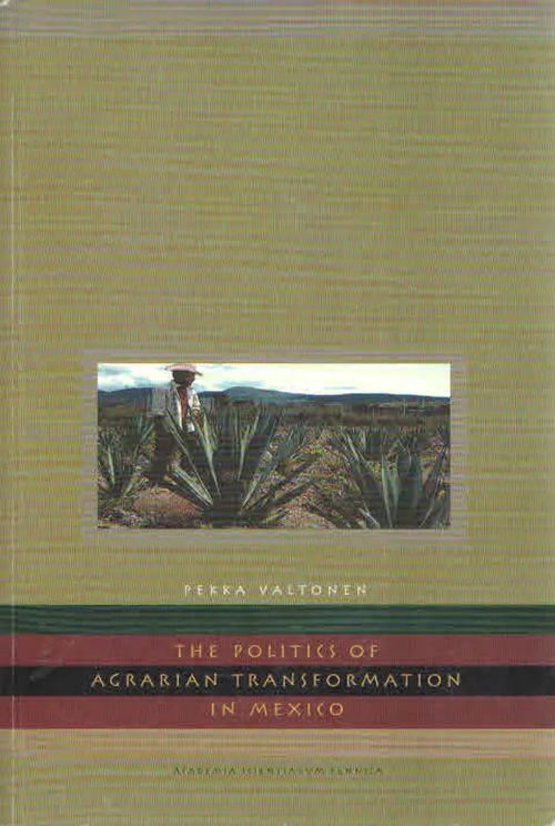 The Politics of Agrarian Transformation in Mexico - Valtonen Pekka | Antikvaarinen Kirjakauppa Kvariaatti | Osta Antikvaarista - Kirjakauppa verkossa