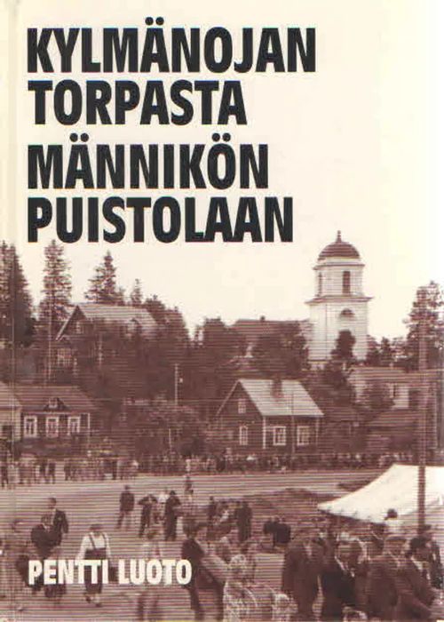 Kylmänojan torpasta Männikön Puistolaan. Kertomus Vihdin työväenyhdistyksen taipaleelta - Luoto Pentti | Antikvaarinen Kirjakauppa Kvariaatti | Osta Antikvaarista - Kirjakauppa verkossa