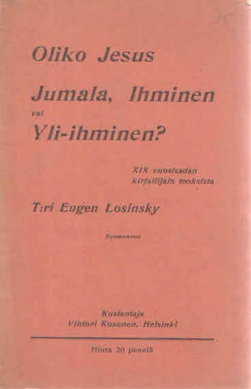 Oliko Jeus Jumala, ihminen vai yli-ihminen? XIX vuosisadan kirjailijain teoksista - Losinsky Eugen | Antikvaarinen Kirjakauppa Kvariaatti | Osta Antikvaarista - Kirjakauppa verkossa