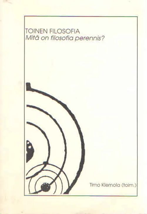 Toinen filosofia. Mitä on filosofia perennis? - Klemola Timo toim. | Antikvaarinen Kirjakauppa Kvariaatti | Osta Antikvaarista - Kirjakauppa verkossa