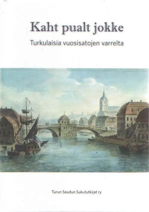 Kaht pualt jokke. Turkulaisia vuosisatojen varrelta | Antikvaarinen Kirjakauppa Kvariaatti | Osta Antikvaarista - Kirjakauppa verkossa