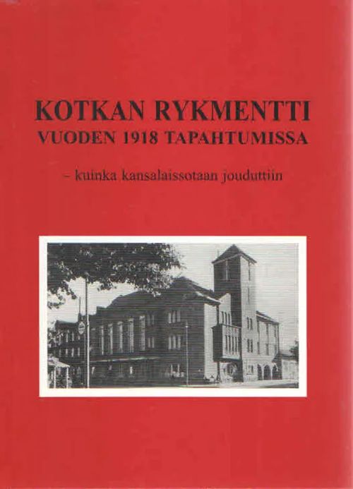 Kotkan Rykmentti vuoden 1918 tapahtumissa - kuinka kansalaissotaan jouduttiin - Hokkanen Lauri | Antikvaarinen Kirjakauppa Kvariaatti | Osta Antikvaarista - Kirjakauppa verkossa