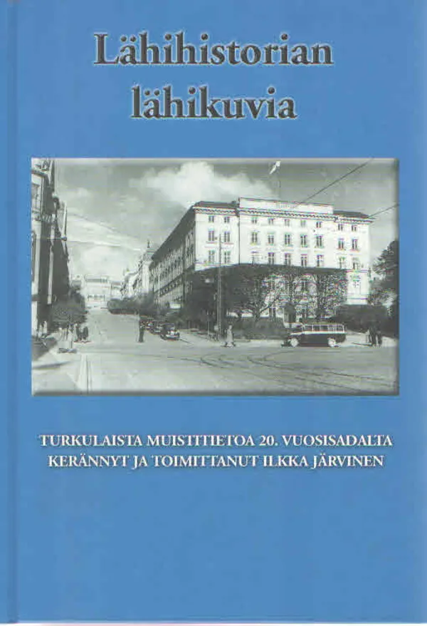 Lähihistorian lähikuvia. Turkulaista muistitietoa 20. vuosisadalta - Järvinen Ilkka toim. | Antikvaarinen Kirjakauppa Kvariaatti | Osta Antikvaarista - Kirjakauppa verkossa