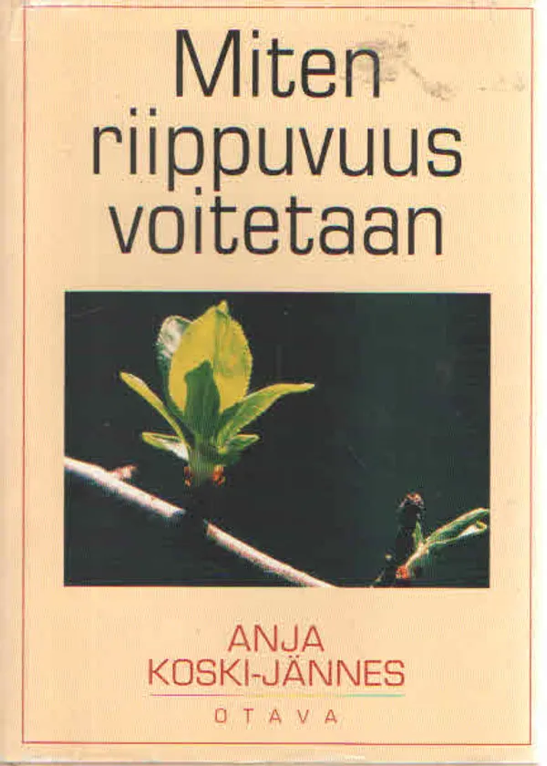 Miten riippuvuus voitetaan - Koski-Jännes Anja & Jussila Antti & Hänninen Vilma toim. | Antikvaarinen Kirjakauppa Kvariaatti | Osta Antikvaarista - Kirjakauppa verkossa