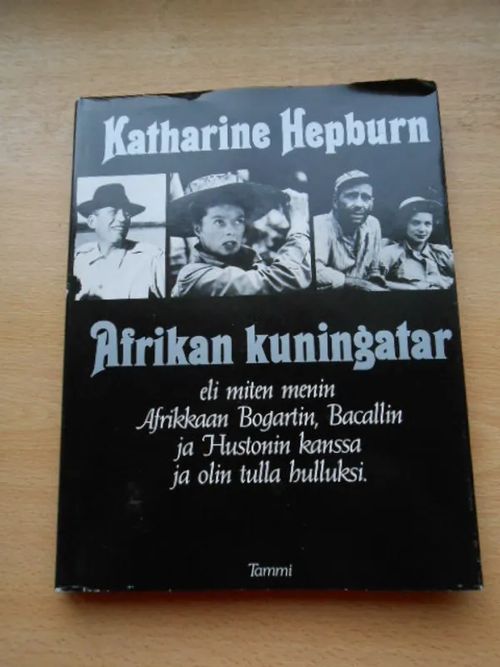 Katharine Hepburn Afrikan kuningatar eli miten menin Afrikkaan Bogartin, Bacallin ja Hustonin kanssa ja oli tulla hulluksi | Laatu Torikirjat | Osta Antikvaarista - Kirjakauppa verkossa