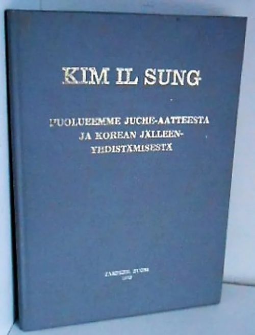 Puolueemme Juche-aatteesta ja Korean jälleenyhdistämisestä - Sung Kim Il | Laatu Torikirjat | Osta Antikvaarista - Kirjakauppa verkossa