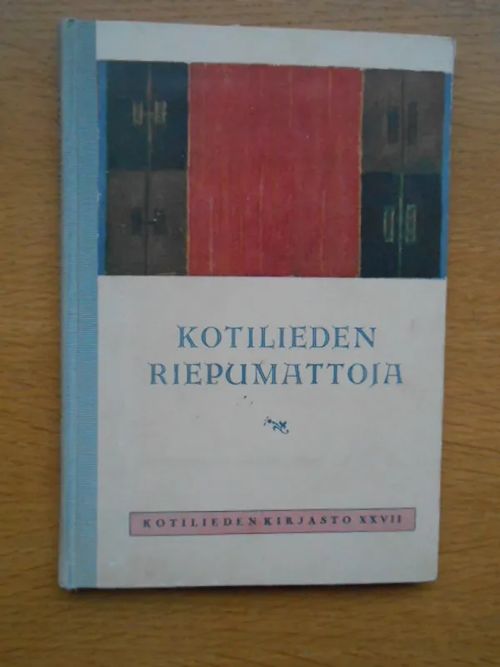 Kotilieden riepumattoja - Kaksikymmentä monivärimallia kudontaohjeineen - Koskinen Alli, (Wiherheimo Alli toim.) | Laatu Torikirjat | Osta Antikvaarista - Kirjakauppa verkossa