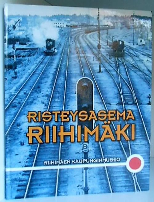 Risteysasema Riihimäki 140 vuotta Riihimäki - Pietari radan avaamisesta | Laatu Torikirjat | Osta Antikvaarista - Kirjakauppa verkossa