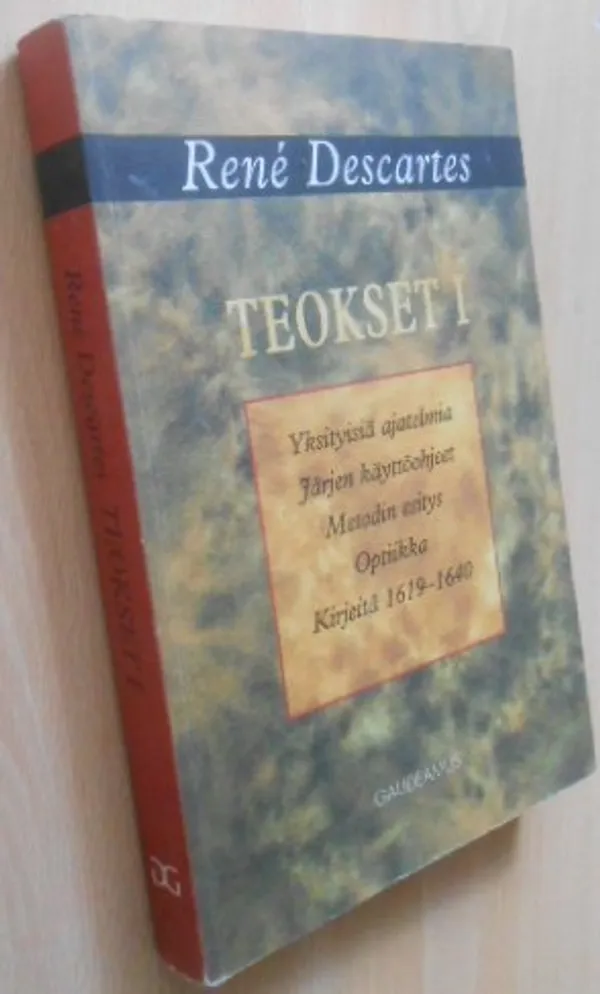 Teokset I - Yksityisiä ajatelmia, Järjen käyttöohjeet, Metodin esitys, Optiikka, Kirjeitä 1619-1640 - Descartes René | Laatu Torikirjat | Osta Antikvaarista - Kirjakauppa verkossa