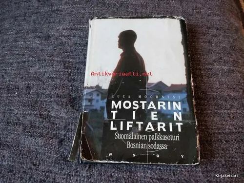 Mostarin tien liftarit - suomalainen palkkasoturi Bosnian sodassa - Mocconesi Luca | Antikvariaatti Bookkolo | Osta Antikvaarista - Kirjakauppa verkossa