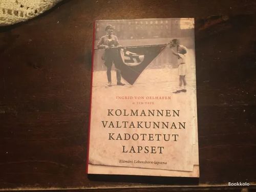 Kolmannen valtakunnan kadotetut lapset - Elämäni Lebensborn-lapsena - Oelhafen Ingrid, Tate Tim | Antikvariaatti Bookkolo | Osta Antikvaarista - Kirjakauppa verkossa