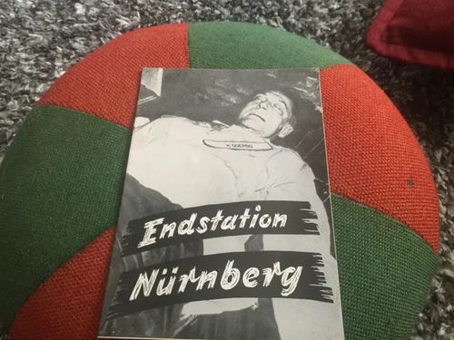 Endstation Nürnberg - Saksankielinen vihko Nürnbergin oikeudenkäynneissä teloitetuista kuuluisimmista natseista | Antikvariaatti Bookkolo | Osta Antikvaarista - Kirjakauppa verkossa