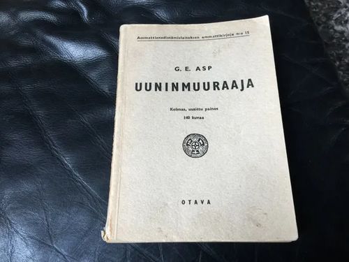 Uuninmuuraaja - käsikirja uunintekijöille, rakennusmestareille ja rakennustekniikan opiskelijoille - Asp G. E. | Antikvariaatti Bookkolo | Osta Antikvaarista - Kirjakauppa verkossa