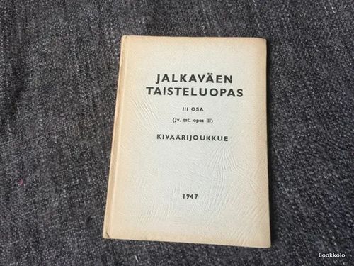 Jalkaväen taisteluopas III osa (Jv. tst. Opas III), Kiväärijoukkue - Sihvo Aarne, Puolustusvoimain komentaja, Jalkaväenkenraali, Laatikainen T., Jalkaväen tarkastaja, Kenraaliluutnantti | Antikvariaatti Bookkolo | Osta Antikvaarista - Kirjakauppa verkossa