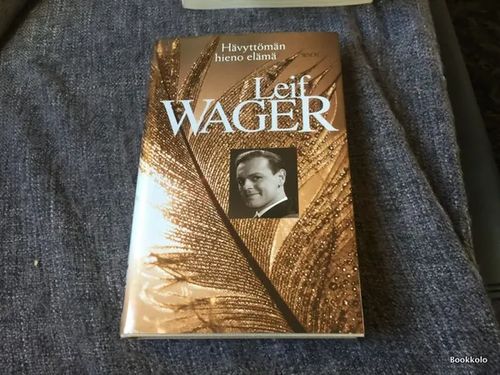 Leif Wager Hävyttömän hieno elämä | Antikvariaatti Bookkolo | Osta Antikvaarista - Kirjakauppa verkossa