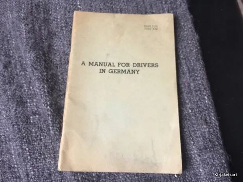 A manual for drivers in Germany - Ohjekirja liikenteeseen Englantilaisjoukoille sodan loputtua | Antikvariaatti Bookkolo | Osta Antikvaarista - Kirjakauppa verkossa