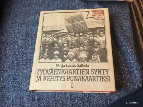 Työväenkaartien synty ja kehitys punakaartiksi 1 - Punaisen Suomen historia 1918 - Salkola Marja-Leena | Antikvariaatti Bookkolo | Osta Antikvaarista - Kirjakauppa verkossa