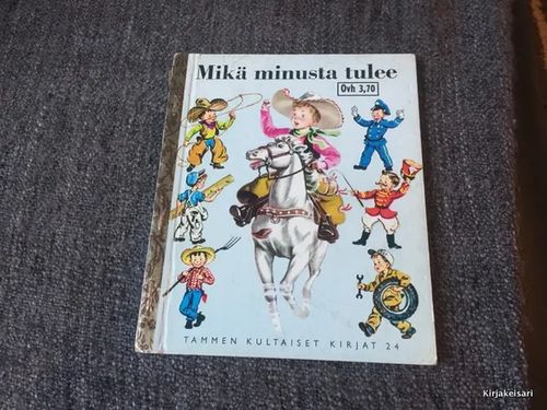 Mikä minusta tulee - Tammen kultaiset kirjat 24 | Antikvariaatti Bookkolo | Osta Antikvaarista - Kirjakauppa verkossa