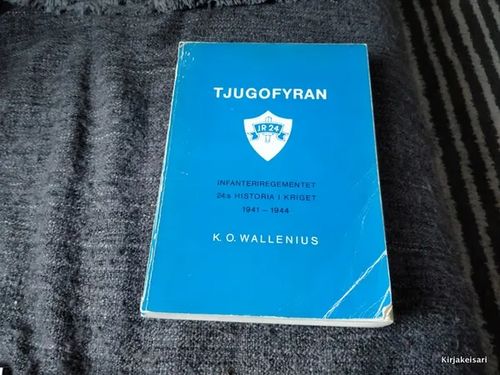 Tjugofyran - Infanterieregementet JR 24:s historia i kriget 1941-1944 - Wallenius K.O. | Antikvariaatti Bookkolo | Osta Antikvaarista - Kirjakauppa verkossa