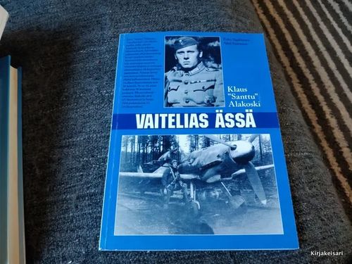 Vaitelias ässä - Klaus "Santtu" Alakoski - Sipiläinen Esko | Antikvariaatti Bookkolo | Osta Antikvaarista - Kirjakauppa verkossa