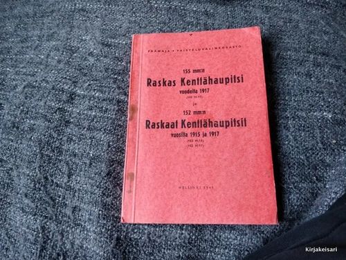 155 mm:n Raskas Kenttähaupitsi vuodelta 1917 ja 152mm:n Raskaat kenttähaupitsit vuosilta 1915 ja 1917 | Antikvariaatti Bookkolo | Osta Antikvaarista - Kirjakauppa verkossa