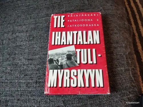 Tie Ihantalan tulimyrskyyn - Rajajääkäripataljoona 2 jatkosodassa | Antikvariaatti Bookkolo | Osta Antikvaarista - Kirjakauppa verkossa