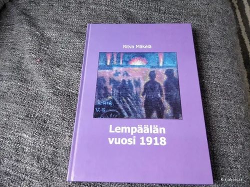 Lempäälän vuosi 1918 - Ritva Mäkelä | Antikvariaatti Bookkolo | Osta Antikvaarista - Kirjakauppa verkossa