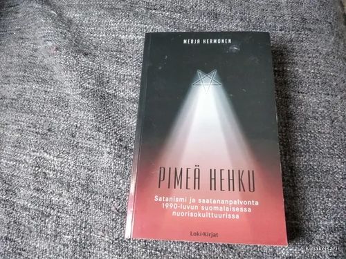Pimeä hehku - Satanismi ja saatananpalvonta 1990-luvun suomalaisessa nuorisokulttuurissa - Hermonen Marja | Antikvariaatti Bookkolo | Osta Antikvaarista - Kirjakauppa verkossa