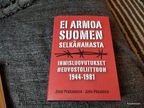 Ei armoa Suomen selkänahasta - Ihmisluovutukset Neuvostoliittoon 1944-1981 - Pekkarinen - Pohjonen | Antikvariaatti Bookkolo | Osta Antikvaarista - Kirjakauppa verkossa