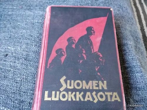 Suomen luokkasota - Historiaa ja muistelmia - Halonen A. (toim.) | Antikvariaatti Bookkolo | Osta Antikvaarista - Kirjakauppa verkossa