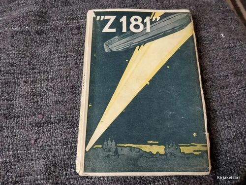 ''Z181'' - Zeppelinillä Bukarestia vastaan - Zeppelin-ilmalaivan ensimmäinen upseeri | Antikvariaatti Bookkolo | Osta Antikvaarista - Kirjakauppa verkossa