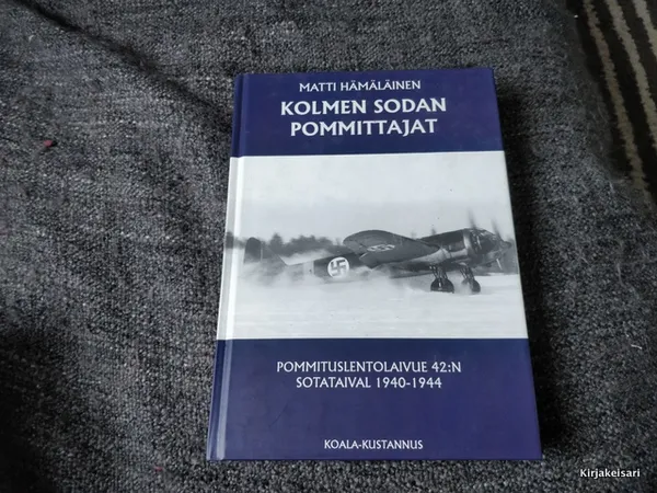 Kolmen sodan pommittajat - Pommituslentolaivue 42:n sotataival 1940-1944 - Hämälainen Matti | Antikvariaatti Bookkolo | Osta Antikvaarista - Kirjakauppa verkossa