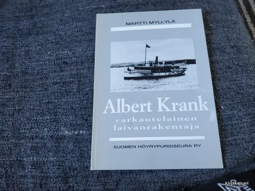 Albert Krank - varkautelainen laivanrakentaja - Myllylä Martti | Antikvariaatti Bookkolo | Osta Antikvaarista - Kirjakauppa verkossa