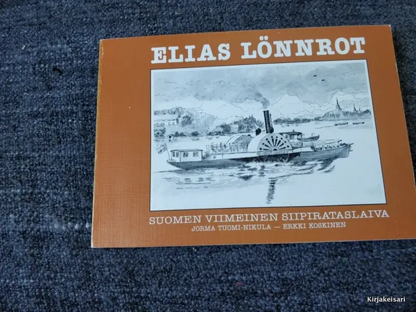 Elias Lönnrot - Suomen viimeinen siipirataslaiva - Tuomi-Nikula Jorma (teksti) | Antikvariaatti Bookkolo | Osta Antikvaarista - Kirjakauppa verkossa