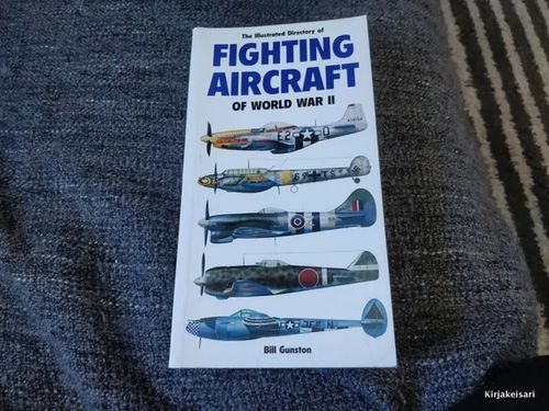 Fighting aircraft of world war II - Bill Gunston | Antikvariaatti Bookkolo | Osta Antikvaarista - Kirjakauppa verkossa