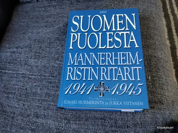 Suomen puolesta - Mannerheim-ristin ritarit 1941-1945 - Hurmerinta ym. | Antikvariaatti Bookkolo | Osta Antikvaarista - Kirjakauppa verkossa