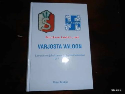 Varjosta valoon : Lammin suojeluskunnan ja Lottien toimintaa 1917-1944 - Koskue, Kaisu | Antikvariaatti Bookkolo | Osta Antikvaarista - Kirjakauppa verkossa